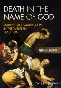 Death in the Name of God: Martyrs and Martyrdom in the Western Tradition