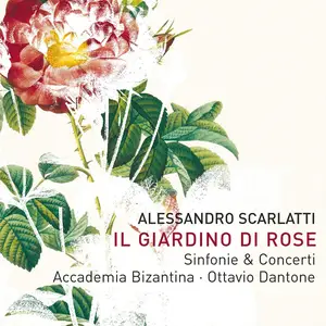 Ottavio Dantone, Accademia Bizantina - Alessandro Scarlatti: Il Giardino di Rose: Sinfonie & Harpsichord Concertos (2004)