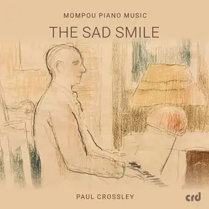 Paul Crossley - The Sad Smile – Mompou Piano Music (2025) [Official Digital Download 24/96]