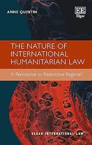 The Nature of International Humanitarian Law: A Permissive or Restrictive Regime?