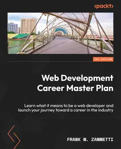 Web Development Career Master Plan: Learn what it means to be a web developer and launch your journey toward