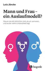Mann und Frau - ein Auslaufmodell?: Warum sie sich ähnlicher sind, als wir vermuten, und wo der wahre Unterschied liegt
