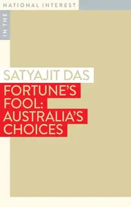 Fortune's Fool: Australia's Choices (In the National Interest)