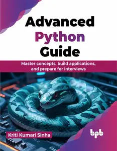 Advanced Python Guide: Master concepts, build applications, and prepare for interviews (English Edition)