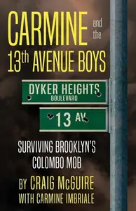 CARMINE AND THE 13th AVENUE BOYS: Surviving Brooklyn's Colombo Mob