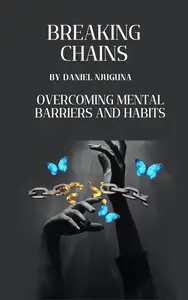Breaking Chains: Overcoming Mental Barriers and Habits