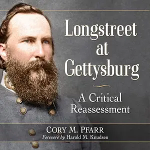 Longstreet at Gettysburg: A Critical Reassessment