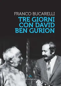 Franco Bucarelli - Tre giorni con David Ben Gurion