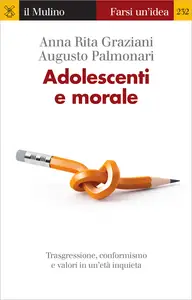 Adolescenti e morale - Anna Rita Graziani & Augusto Palmonari