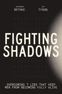 Fighting Shadows: Overcoming 7 Lies That Keep Men From Becoming Fully Alive