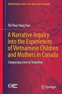 A Narrative Inquiry into the Experiences of Vietnamese Children and Mothers in Canada