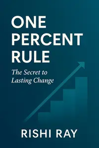 The One Percent Rule: Tiny Daily Improvements, Massive Long-Term Results