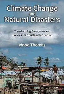 Climate Change and Natural Disasters: Transforming Economies and Policies for a Sustainable Future