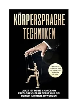 Körpersprache Techniken: Mit diesen Techniken wirst du Menschen lesen wie ein Profi!
