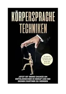 Körpersprache Techniken: Mit diesen Techniken wirst du Menschen lesen wie ein Profi!