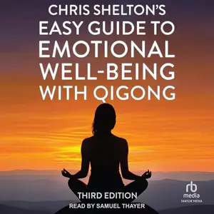 Chris Shelton's Easy Guide to Emotional Well-Being with Qigong, 3rd Edition [Audiobook]