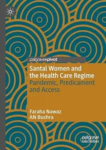 Santal Women and the Health Care Regime: Pandemic, Predicament and Access