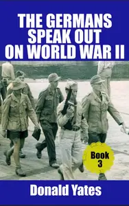 Germans Speak Out on World War II: Book 3