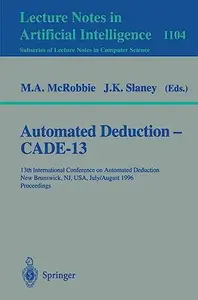 Automated Deduction — Cade-13: 13th International Conference on Automated Deduction New Brunswick, NJ, USA, July 30 – August 3,