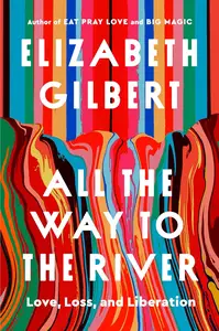 All the Way to the River: Love, Loss, and Liberation (UK Edition)