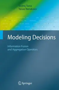 Modeling Decisions: Information Fusion and Aggregation Operators