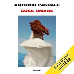 «Cose umane» by Antonio Pascale