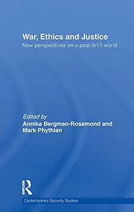 War, Ethics and Justice : New Perspectives on a Post-9/11 World
