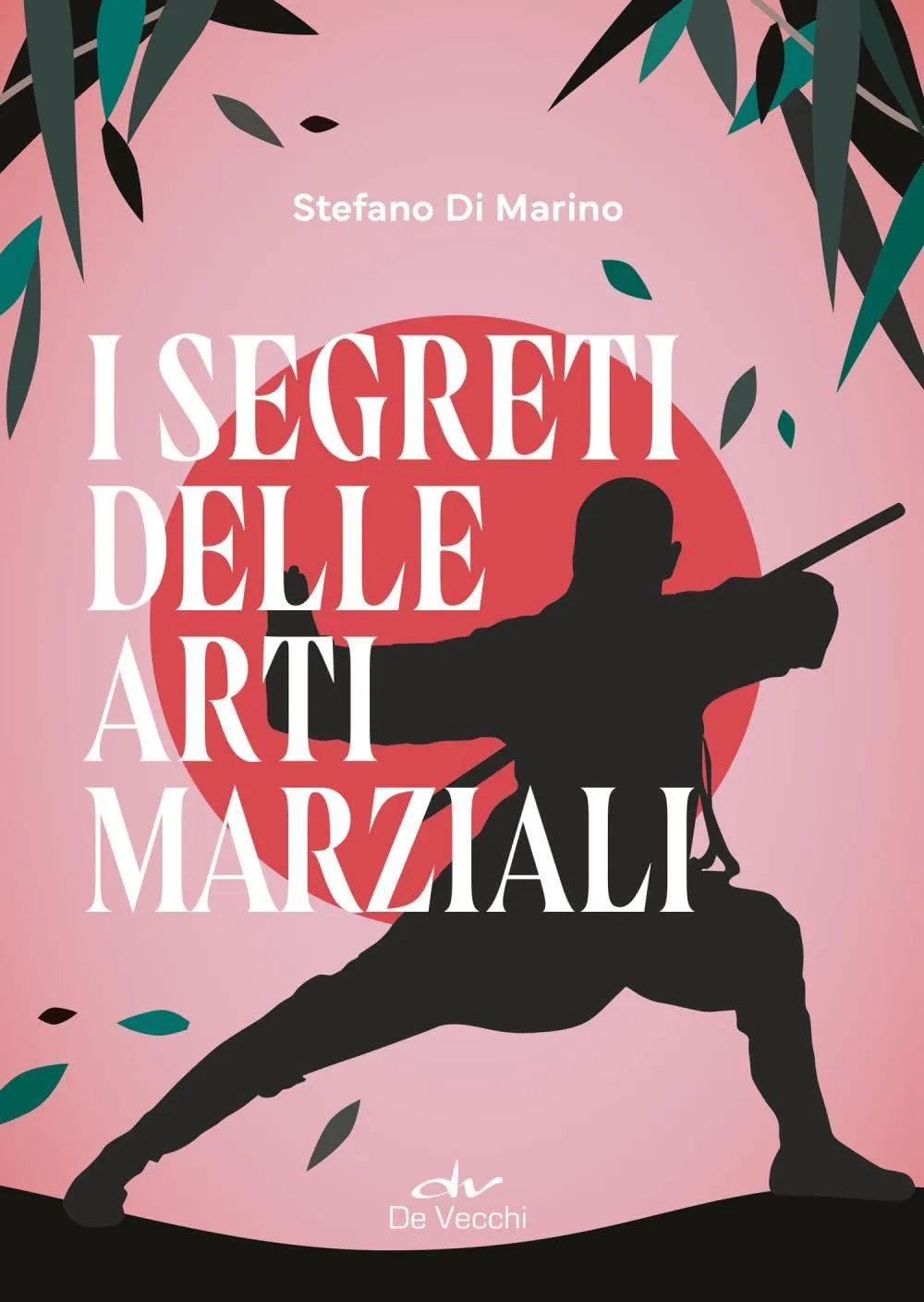 Stefano Di Marino - I segreti delle arti marziali