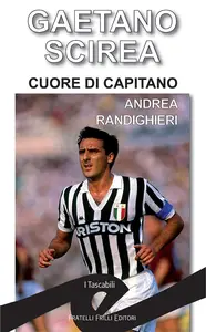 Gaetano Scirea. Cuore di capitano - Andrea Randighieri