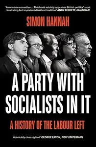 A Party with Socialists in It: A History of the Labour Left