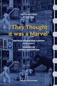 "They Thought It Was a Marvel": Arthur Melbourne-Cooper (1874-1961), Pioneer of Puppet Animation