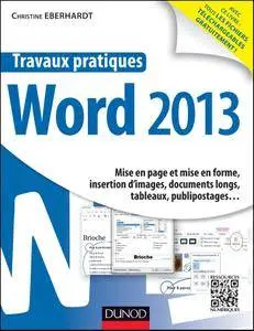 Travaux pratiques - Word 2013 : Mise en page et mise en forme, insertion d'images, documents longs, tableaux, publipostages …