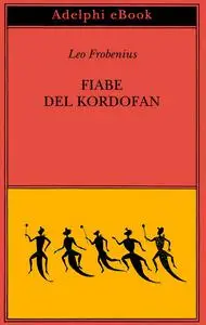 Leo Frobenius - Fiabe del Kordofan