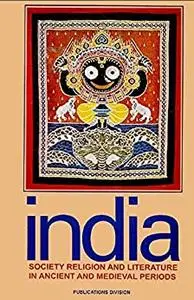INDIA: SOCIETY RELIGION AND LITERATURE IN ANCIENT AND MEDIEVAL PERIODS