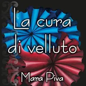 «La cura di velluto» by Mara Piva