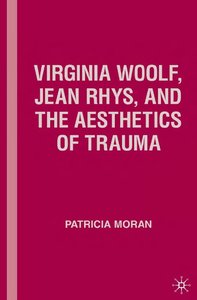 Virginia Woolf, Jean Rhys, and the Aesthetics of Trauma (repost)