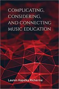 Complicating, Considering, and Connecting Music Education