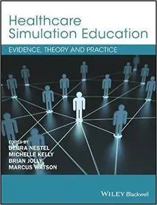 Healthcare Simulation Education: Evidence, Theory and Practice
