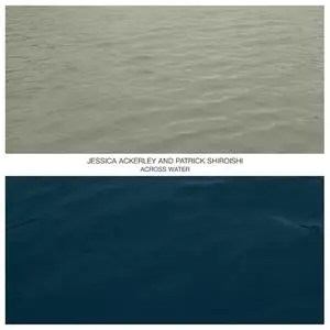 Jessica Ackerley & Patrick Shiroishi - Across Water (2022) [Official Digital Download]