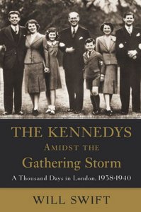 The Kennedys Amidst the Gathering Storm: A Thousand Days in London, 1938-1940