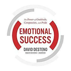 Emotional Success: The Power of Gratitude, Compassion, and Pride [Audiobook]
