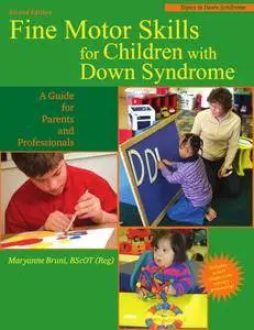 Fine Motor Skills for Children With Down Syndrome: A Guide for Parents And Professionals, 2 edition (repost)