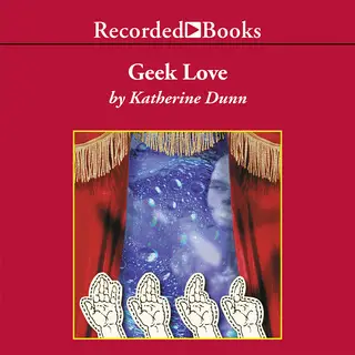 «Geek Love» by Katherine Dunn