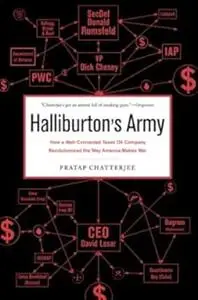 Halliburton's Army: How a Well-Connected Texas Oil Company Revolutionized the Way America Makes War