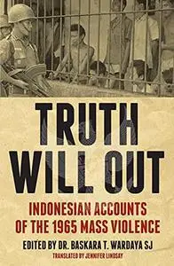 Truth Will Out: Indonesian Accounts of the 1965 Mass Violence