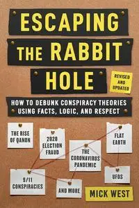 Escaping the Rabbit Hole : How to Debunk Conspiracy Theories Using Facts, Logic, and Respect, Revised and Updated