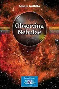 Observing Nebulae (The Patrick Moore Practical Astronomy Series)