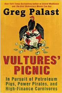Vultures' Picnic: In Pursuit of Petroleum Pigs, Power Pirates, and High-Finance Carnivores