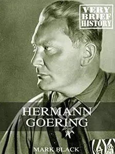 Hermann Goering: A Very Brief History