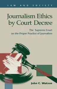 Journalism Ethics by Court Decree: The Supreme Court on the Proper Practice of Journalism (Repost)